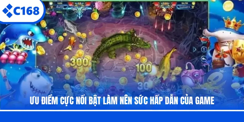Ưu điểm cực nổi bật làm nên sức hấp dẫn của game