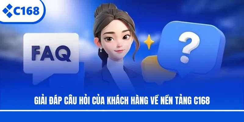 Giải đáp câu hỏi của khách hàng về nền tảng C168