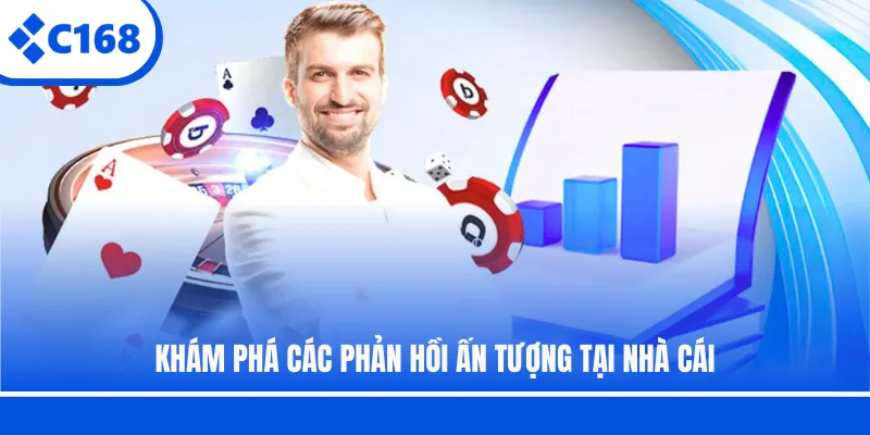 Khám phá các phản hồi ấn tượng tại nhà cái