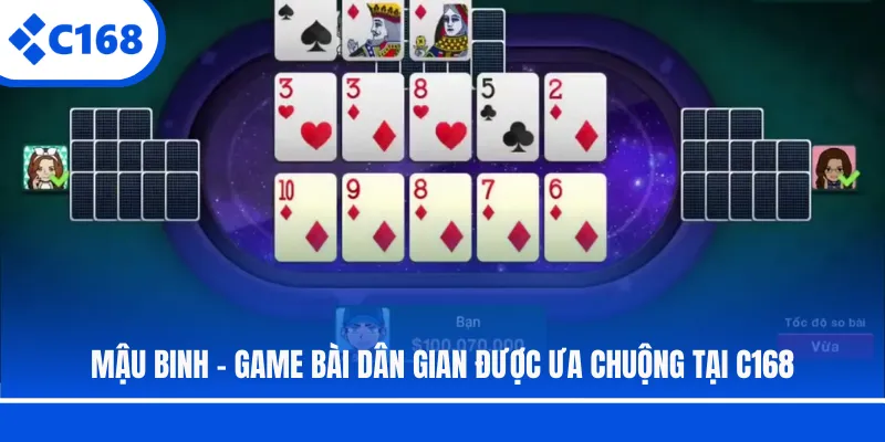 Mậu Binh - Game Bài Dân Gian Được Ưa Chuộng Tại C168