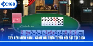 Tiến Lên Miền Nam - Game Bài Trực Tuyến Nổi Bật Tại C168