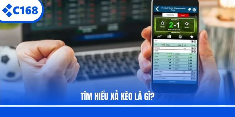 Tìm hiểu xả kèo là gì?